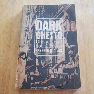 Book - Dark Ghetto: Dilemmas of a Social Power by Kenneth B. Clark